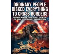 Ordinary People Risked Everything to Cross Borders: Following Individual Escape Stories That Reveal the Human Cost of Europe's Cold War Division