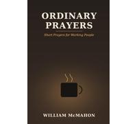 Ordinary Prayers: Short Prayers for Working People