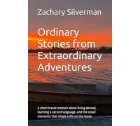 Ordinary Stories from Extraordinary Adventures: A short travel memoir about living abroad, learning a second language, and the small moments that shape a life on the move