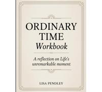 Ordinary Time Workbook: A Reflection on Life's Unremarkable Moment