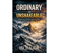 ORDINARY to UNSHAKEABLE: A Daily Stoic Practice to Build Strength, Stability, and a Fulfilled Life