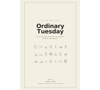 Ordinary Tuesday: A 21-Day Field Guide for Men Who Want to Live With More Presence, Discipline, and Character