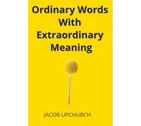 Ordinary Words With Extraordinary Meaning: A collection of poems and motivations