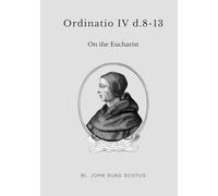 Ordinatio IV d.8-13: Volume Twelve of the Critical Edition. On the Eucharist.