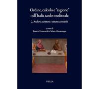 Ordine, calcolo e «ragione» nell'Italia tardo medievale. Archivi, scritture e sistemi contabili (Vol. 2) (I libri di Viella)