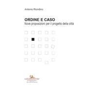 Ordine e caso. Nove proposizioni per il progetto della città (Arti visive, architettura e urbanistica)