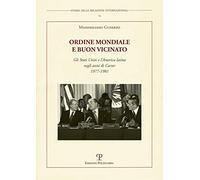 Ordine mondiale e buon vicinato. Gli Stati Uniti e l'America latina negli anni di Carter 1977-1981 (Storia delle relazioni internazionali)