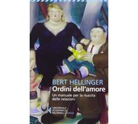 Ordini dell'amore. Un manuale per la riuscita delle relazioni (Universale economica. Saggi)