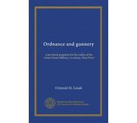 Ordnance and gunnery: a text-book prepared for the cadets of the United States Military Academy, West Point