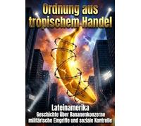 Ordnung aus tropischem Handel: Lateinamerika Geschichte über Bananenkonzerne militärische Eingriffe und soziale Kontrolle