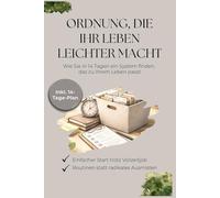 Ordnung, die ihr leben leichter macht: Wie Sie in 14 Tagen ein System finden, das zu Ihrem Leben passt