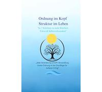 Ordnung im Kopf Struktur im Leben: In 7 Schritten zu mehr Klarheit, Fokus & Selbstwirksamkeit