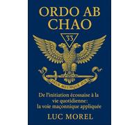 Ordo ab Chao: De l’initiation écossaise à la vie quotidienne : la voie maçonnique appliquée (Chemins de Sagesse)