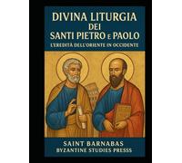 Ordo Romanus Anticuus. Divina Liturgia dei Santi Pietro e Paolo: Ex Auctoritate SS. Petri et Pauli. Antico Ordo della Santa Liturgia Romana (LITURGIE ORIENTALI ED OCCIDENTALI DEL PRIMO MILLENNIO)