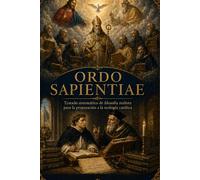 Ordo Sapientiae: Tratado sistemático de filosofía realista para la preparación a la teología católica
