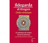 Ordo virtutum. Il cammino di anima verso la salvezza (Memorie del Medioevo)
