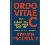 ORDO VITAE C: 100 Essential Principles for Life (Real Life)