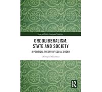 Ordoliberalism, State and Society: A Political Theory of Social Order (Law and Politics)