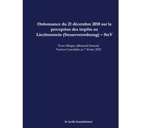 Ordonnance du 21 décembre 2010 sur la perception des impôts au Liechtenstein (Steuerverordnung) - SteV): Texte bilingue (allemand-français) Version ... 2025 (LCBI - Les Codes Bilingues Inédits)