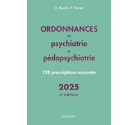 Ordonnances en psychiatrie et pédopsychiatrie: 128 prescriptions courantes