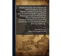 Ordre Naturel Des Oursins De Mer Et Fossiles, Avec Des Observations Sur Les Piquans Des Oursins De Mer Et Quelques Remarques Sur Les Belemnites Par M. ... De La Chesnaye Des Bois] Avec Le Texte De...