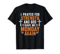 Oré por la Fuerza y Dios me DIO el Lunes de Nuevo Cristo Camiseta