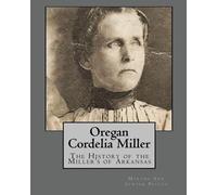 Oregan Cordelia Miller: The History of the Miller's of Arkansas: Volume 1