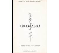 Oregano: Volume 1 (Herbs for Home, Hearth, & Spirit)