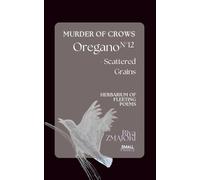 OreganoN°12 - Scattered Grains: Murder of Crows: Herbarium of Fleeting Poems