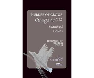 OreganoN°12 - Scattered Grains: Murder of Crows: Herbarium of Fleeting Poems