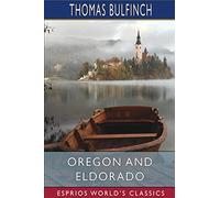 Oregon and Eldorado (Esprios Classics): or, Romance of the Rivers