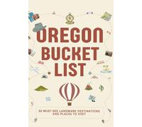 Oregon Bucket List: 50 Must See Landmark Destinations and Places to Visit (Bucket Lists USA for Kids)