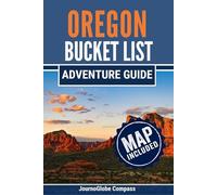 Oregon Bucket List Adventure Guide: 101 Must-See Places and Unforgettable Experiences Across the Beaver State