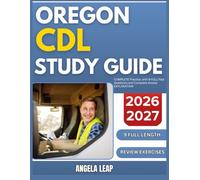 OREGON CDL STUDY GUIDE 2026-2027: Complete Practice Exam With 9 full length Past Questions And Complete Answer Explanation