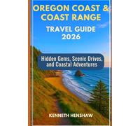 Oregon Coast & Coast Range travel guide 2026: Hidden Gems, Scenic Drives, Coastal Trails, Road Trips, Hikes, and Untold Beauty