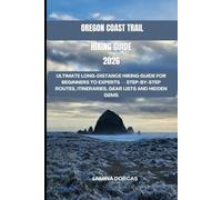 OREGON COAST TRAIL 2026: Ultimate Long-Distance Hiking Guide for Beginners to Experts - Step-by-Step Routes, Itineraries, Gear Lists And Hidden Gems ... Series - Step Into Nature’s Hidden Paths)