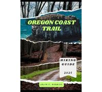OREGON COAST TRAIL HIKING GUIDE 2025 (Trailblazer: The Ultimate Hiking Guide Series)