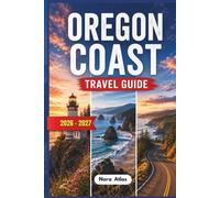 Oregon Coast Travel Guide: Discover Hidden Beaches, Scenic Drives, Whale Watching Hotspots, Coastal Towns & Bucket List Experiences With Expert Tips ... Trap Avoidance & Budget-Friendly Planning