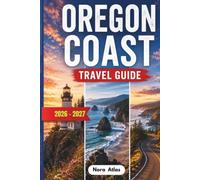 Oregon Coast Travel Guide: Discover Hidden Beaches, Scenic Drives, Whale Watching Hotspots, Coastal Towns & Bucket List Experiences With Expert Tips ... Trap Avoidance & Budget-Friendly Planning