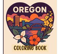 Oregon Coloring Book - Easy & Relaxing Floral-Inspired Landscapes, Nature, Wildlife & Travel Scenes for Oregon Lovers
