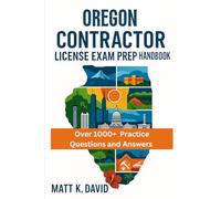 OREGON CONTRACTOR LICENSE EXAM PREP HANDBOOK: Strategic Guide to Maximizing Study Time and Mastering Technical Skills Quickly