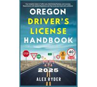 Oregon Driver’s License Handbook 2025: Your Complete Guide to Traffic Laws, Safe Driving Practices, and Licensing Requirements with Updated ... RYDER'S ULTIMATE DRIVER'S LICENSE HANDBOOK)