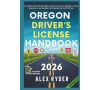 Oregon Driver’s License Handbook: Your Complete Guide to Traffic Laws, Safe Driving Practices, and Licensing Requirements with Updated Regulations and ... RYDER'S ULTIMATE DRIVER'S LICENSE HANDBOOK)