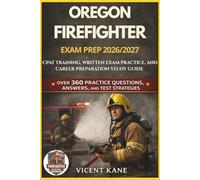 OREGON FIREFIGHTER EXAM PREP 2026/2027: CPAT Training, Written Exam Practice, and Career Preparation STUDY Guide
