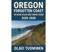 OREGON FORGOTTEN COAST RV ROAD ATLAS AND TRAVEL GUIDE 2025-2026: (Colored Book) Free Camping, Scenic Drives, RV-Friendly Campgrounds, Boondocking ... Road Conditions, Dump Station, Coastal Hikes