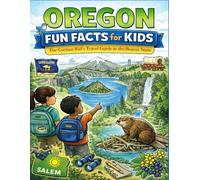 Oregon Fun Facts for Kids: The Curious Kid’s Travel Guide to the Beaver State (The U.S. States & Territories Fun Facts for Kids Series)