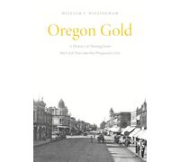 Oregon Gold: A History of Mining from the Civil War Into the Progressive Era