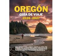 OREGÓN GUÍA DE VIAJE 2026-2027: Guía esencial para quienes visitan la zona por primera vez, viajeros frecuentes, maravillas en el camino, paradas ... tomar fotografías y excursiones memorables.