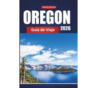 OREGON GUÍA DE VIAJE 2026: Planificador de vacaciones definitivo con viajes panorámicos por carretera, parques nacionales, cascadas, escapadas costeras, senderos y consejos de expertos locales