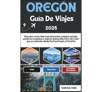 OREGÓN GUÍA DE VIAJES 2025: Descubra recorridos impresionantes, paisajes salvajes, senderos tranquilos y lugares destacados fuera del radar que se ... Pacífico (Essential Travel Guide (2025-2026))